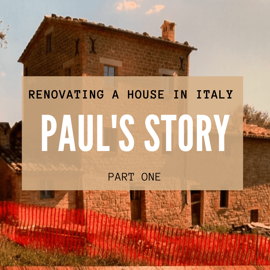 Renovating a House in Italy: Paul’s Story (Part One)