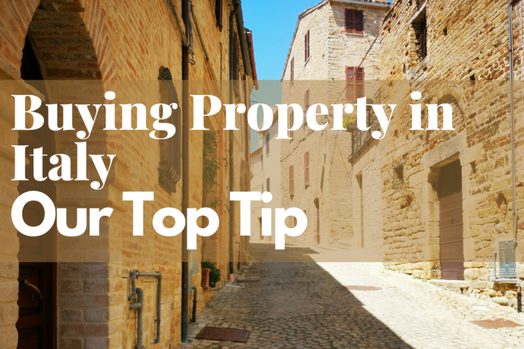 Buying Property in Italy: Our Top Tip